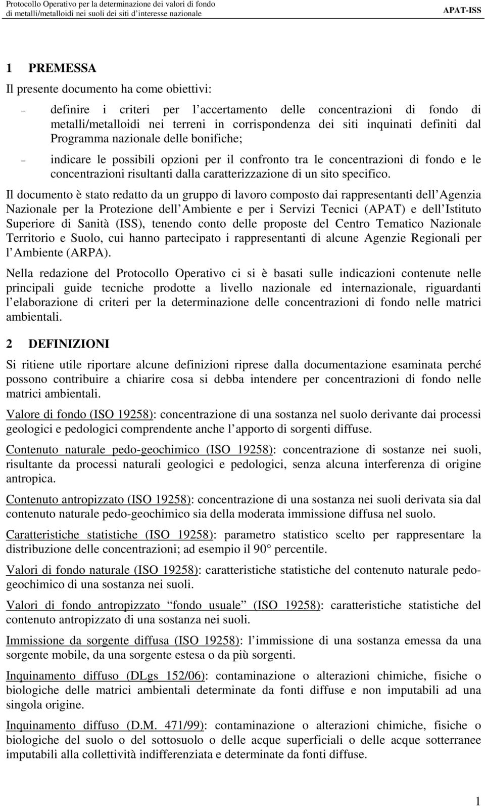 Il documento è stato redatto da un gruppo di lavoro composto dai rappresentanti dell Agenzia Nazionale per la Protezione dell Ambiente e per i Servizi Tecnici (APAT) e dell Istituto Superiore di