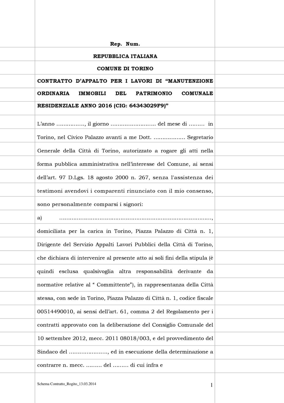 Segretario Generale della Città di Torino, autorizzato a rogare gli atti nella forma pubblica amministrativa nell interesse del Comune, ai sensi dell art. 97 D.Lgs. 18 agosto 2000 n.