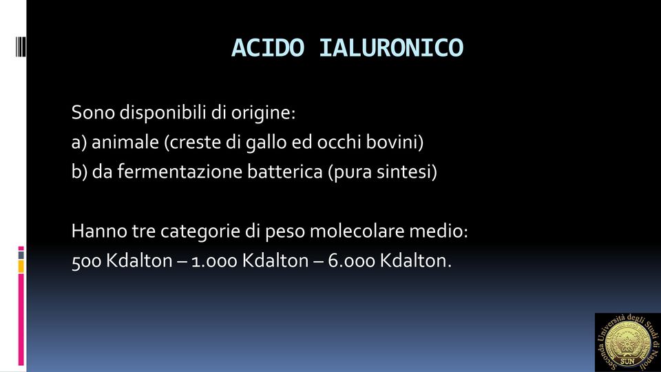 fermentazione batterica (pura sintesi) Hanno tre