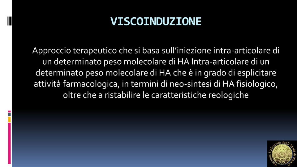 molecolare di HA che è in grado di esplicitare attività farmacologica, in termini