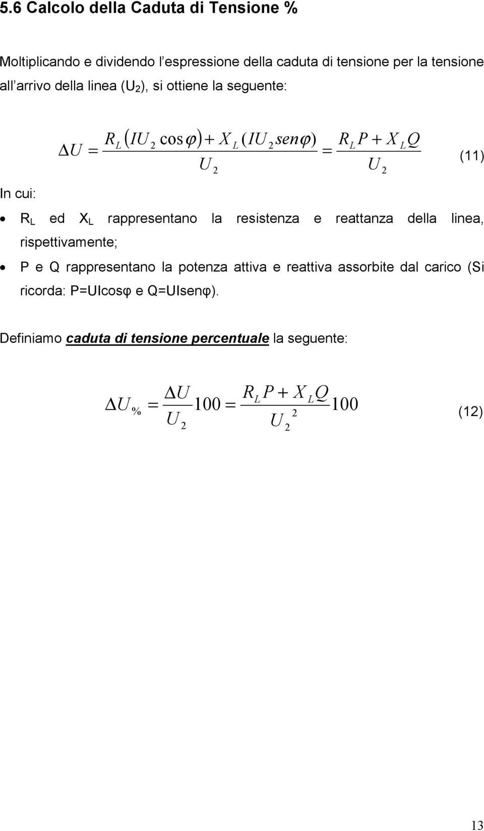 rappresentano la resistenza e reattanza della linea, rispettivamente; P e Q rappresentano la potenza attiva e reattiva