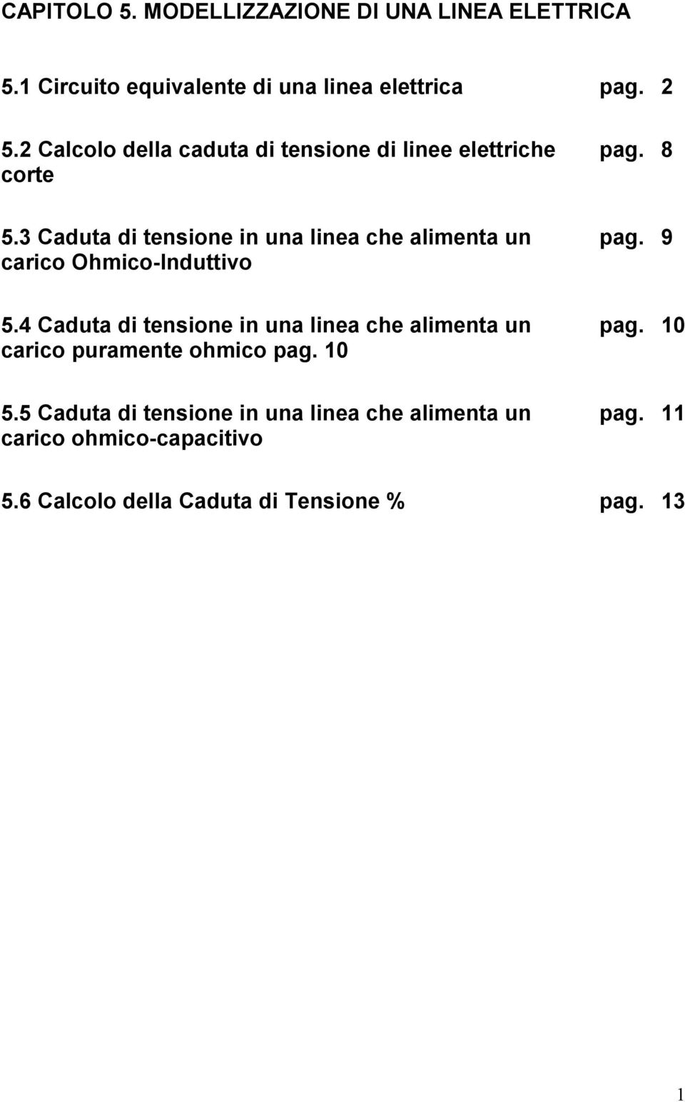 4 Caduta di tensione in una linea che alimenta un carico puramente ohmico pag. 10 pag. 10 5.