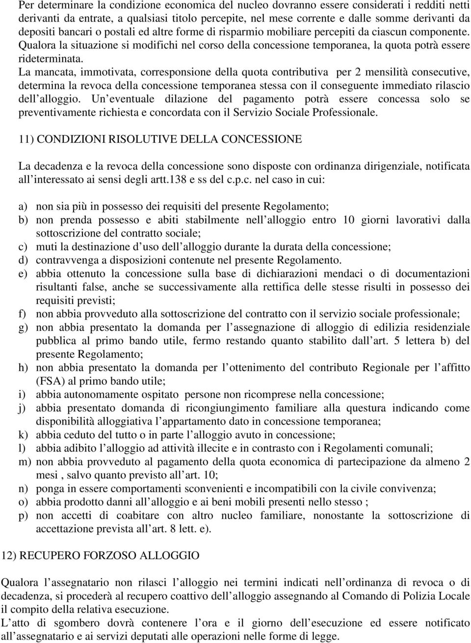 Qualora la situazione si modifichi nel corso della concessione temporanea, la quota potrà essere rideterminata.