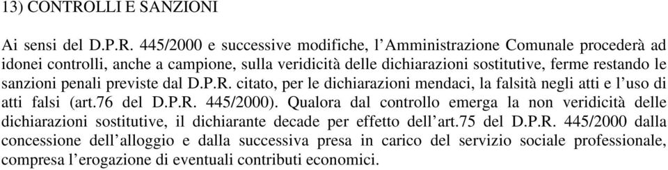 445/2000 e successive modifiche, l Amministrazione Comunale procederà ad idonei controlli, anche a campione, sulla veridicità delle dichiarazioni sostitutive, ferme