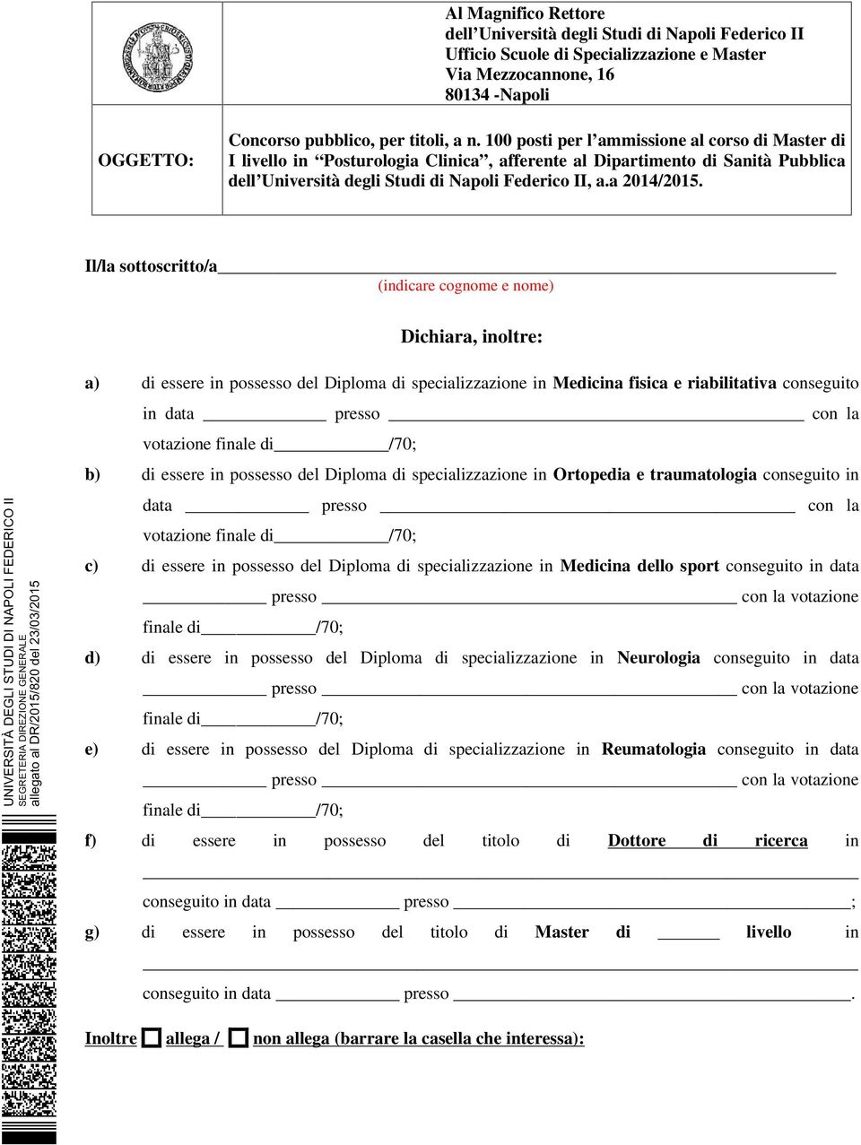 Il/la sottoscritto/a (indicare cognome e nome) Dichiara, inoltre: UNIVERSITÀ DEGLI STUDI DI NAPOLI FEDERICO II allegato al a) di essere in possesso del Diploma di specializzazione in Medicina fisica