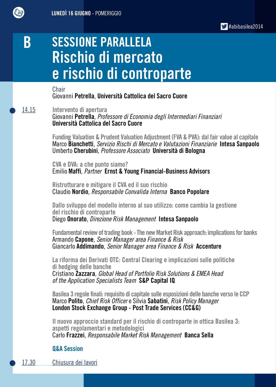 dal fair value al capitale Marco Bianchetti, Servizio Rischi di Mercato e Valutazioni Finanziarie Intesa Sanpaolo Umberto Cherubini, Professore Associato Università di Bologna CVA e DVA: a che punto