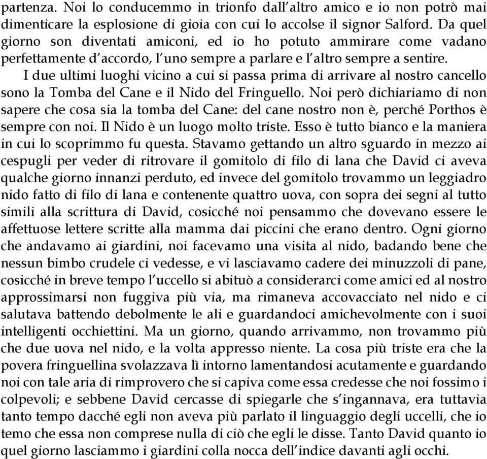 I due ultimi luoghi vicino a cui si passa prima di arrivare al nostro cancello sono la Tomba del Cane e il Nido del Fringuello.