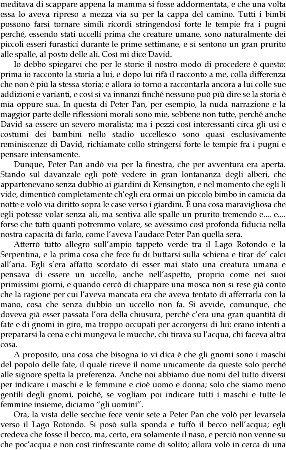 durante le prime settimane, e si sentono un gran prurito alle spalle, al posto delle ali. Così mi dice David.