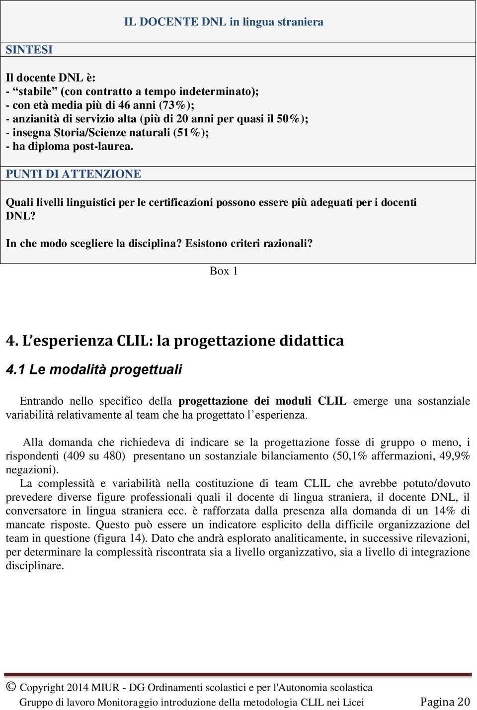 In che modo scegliere la disciplina? Esistono criteri razionali? Box 1 4. L esperienza CLIL: la progettazione didattica 4.