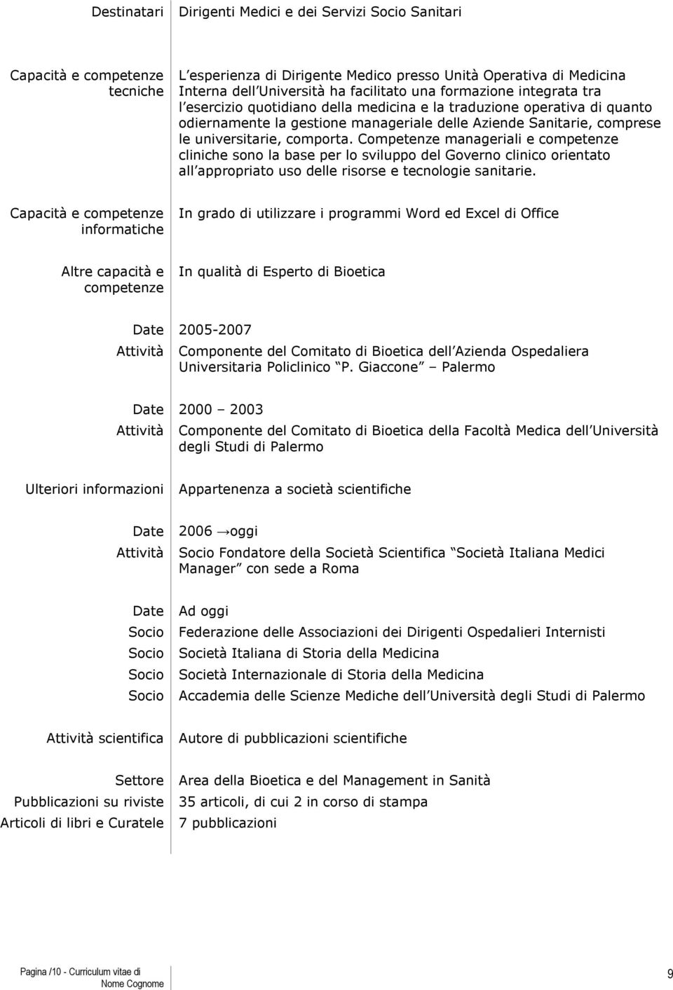 Competenze manageriali e competenze cliniche sono la base per lo sviluppo del Governo clinico orientato all appropriato uso delle risorse e tecnologie sanitarie.