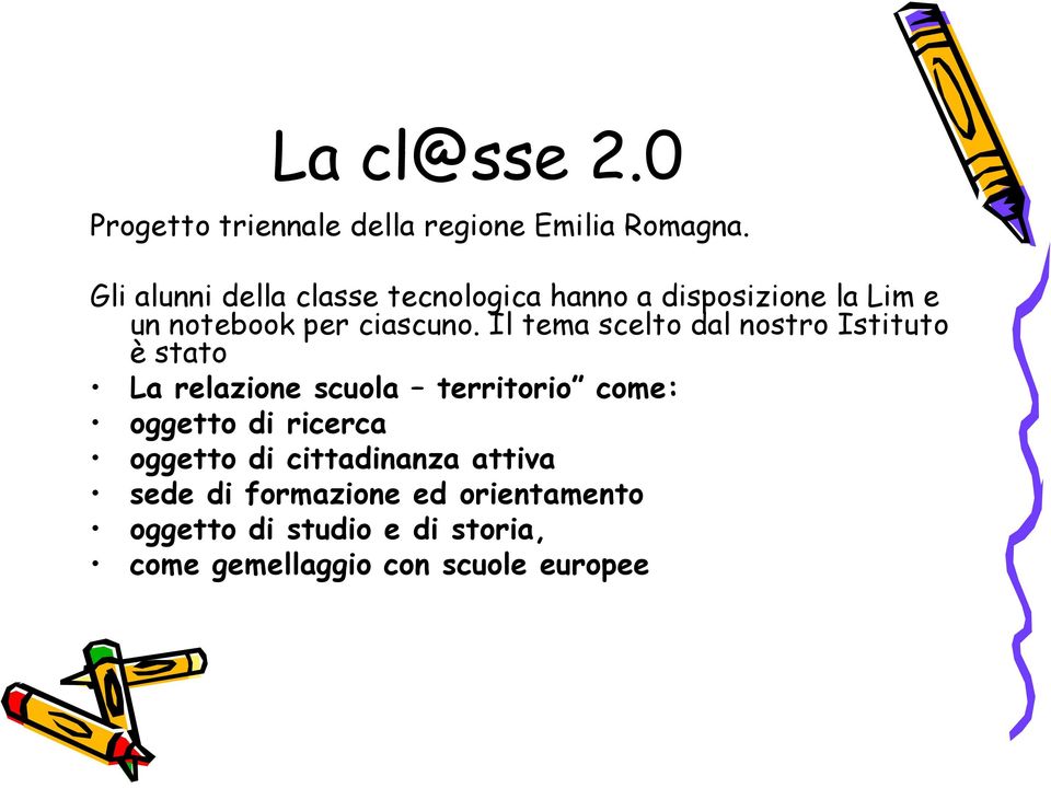 Il tema scelto dal nostro Istituto è stato La relazione scuola territorio come: oggetto di