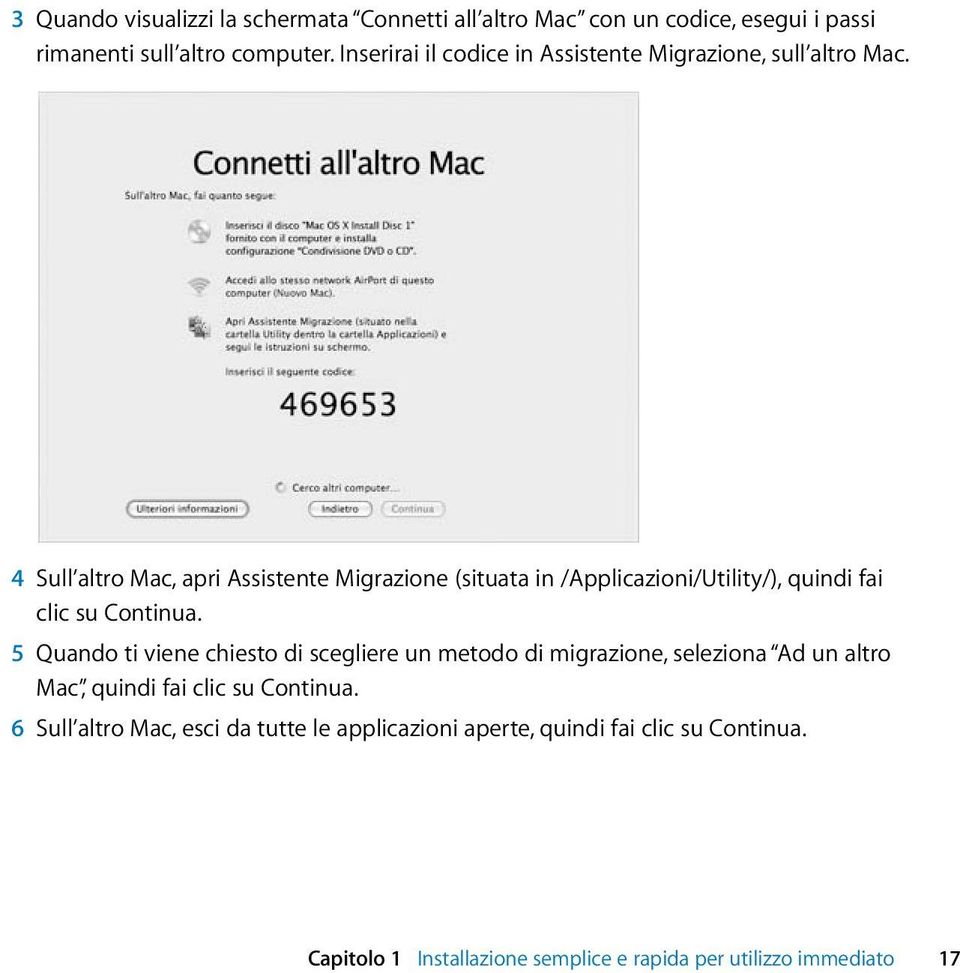 4 Sull altro Mac, apri Assistente Migrazione (situata in /Applicazioni/Utility/), quindi fai clic su Continua.