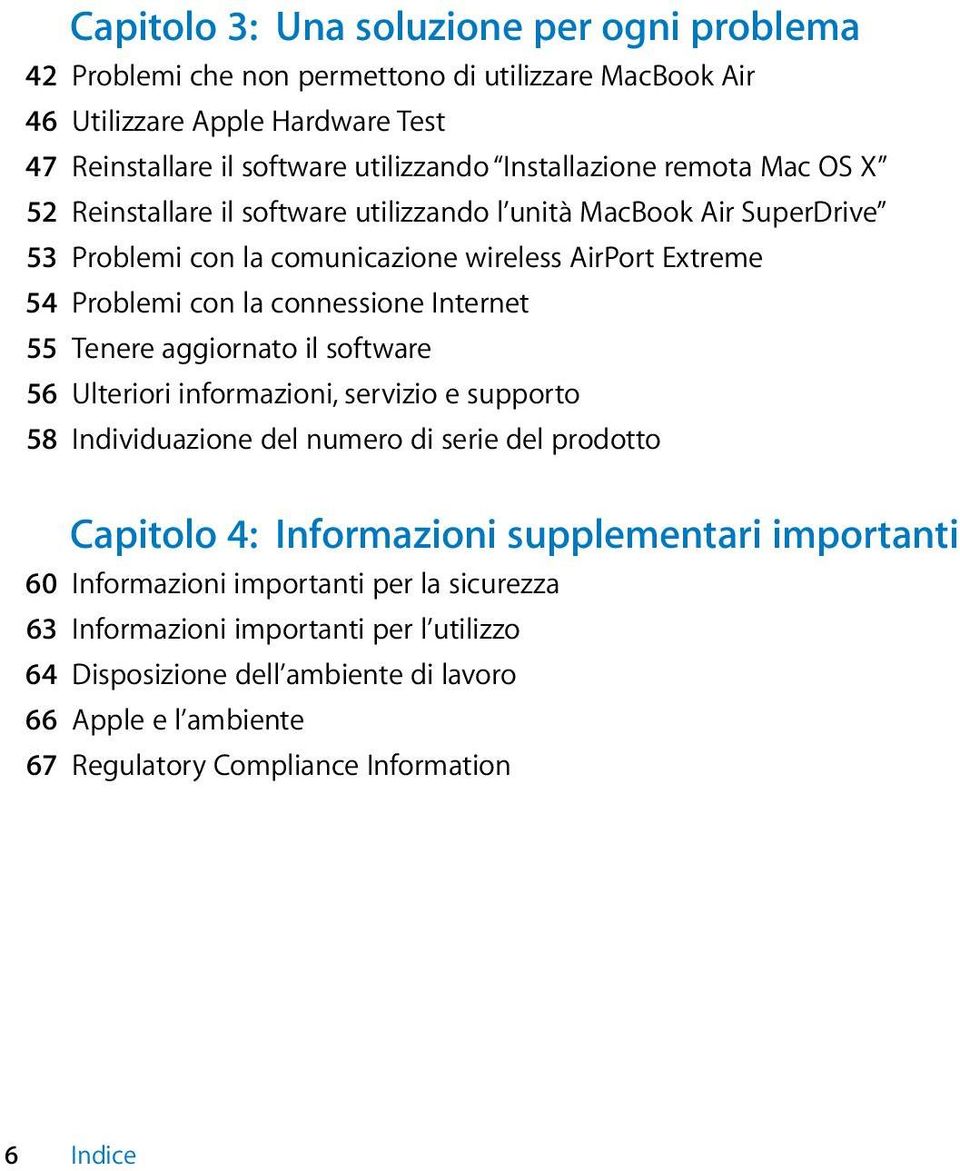 connessione Internet 55 Tenere aggiornato il software 56 Ulteriori informazioni, servizio e supporto 58 Individuazione del numero di serie del prodotto Capitolo 4: Informazioni