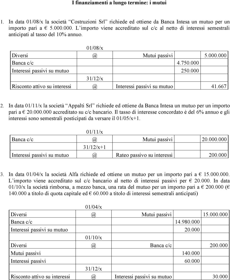 000 Interessi passivi su mutuo 250.000 Risconto attivo su interessi @ Interessi passivi su mutuo 41.667 2.