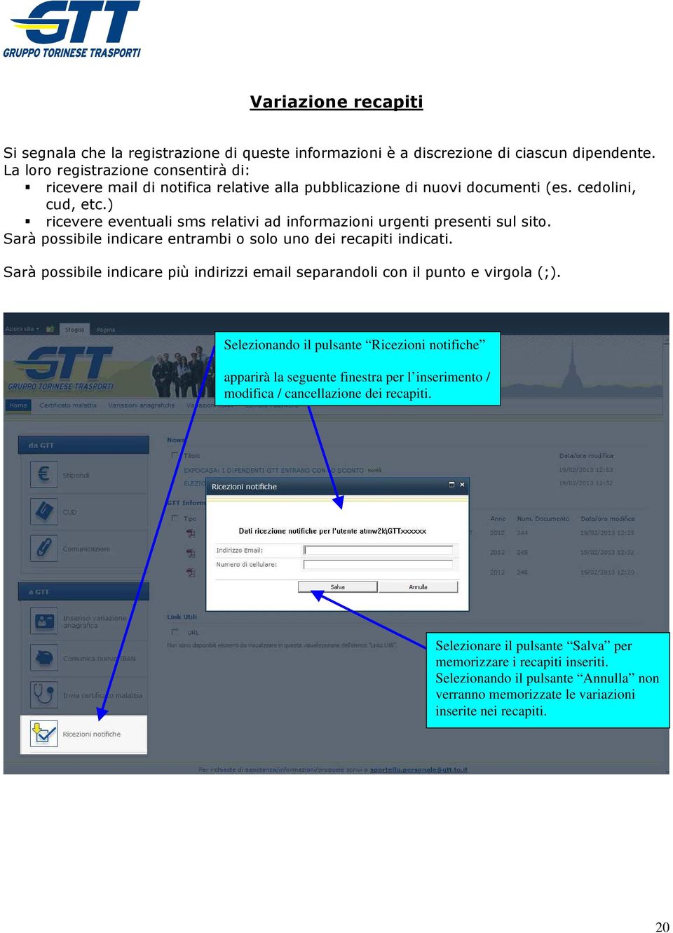 ) ricevere eventuali sms relativi ad informazioni urgenti presenti sul sito. Sarà possibile indicare entrambi o solo uno dei recapiti indicati.