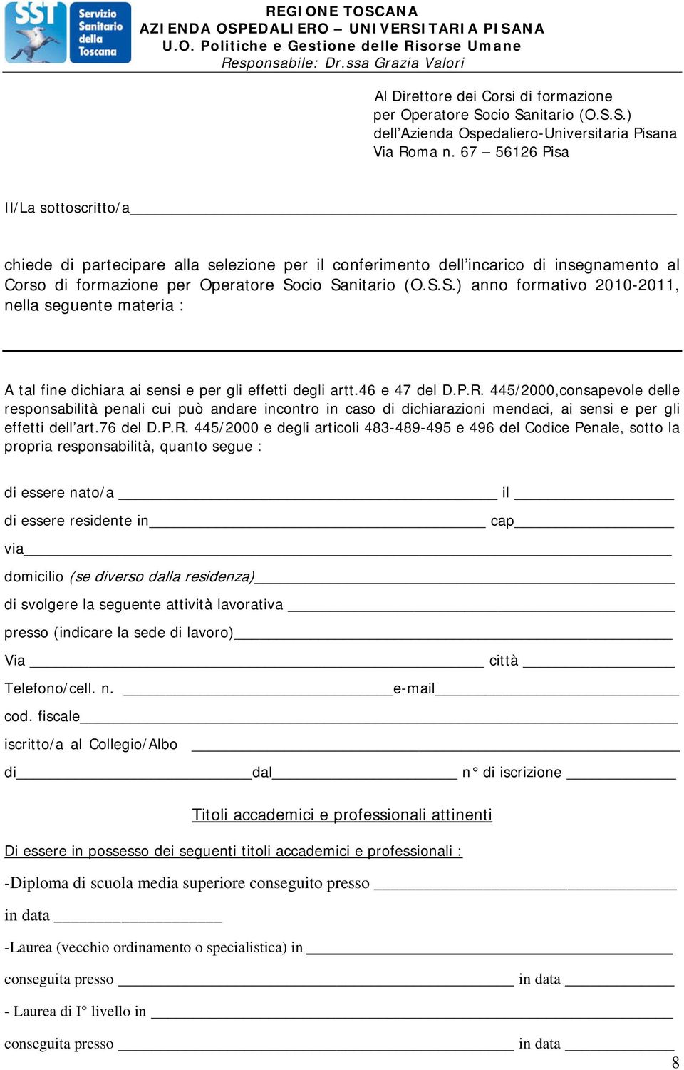 cio Sanitario (O.S.S.) anno formativo 2010-2011, nella seguente materia : A tal fine dichiara ai sensi e per gli effetti degli artt.46 e 47 del D.P.R.