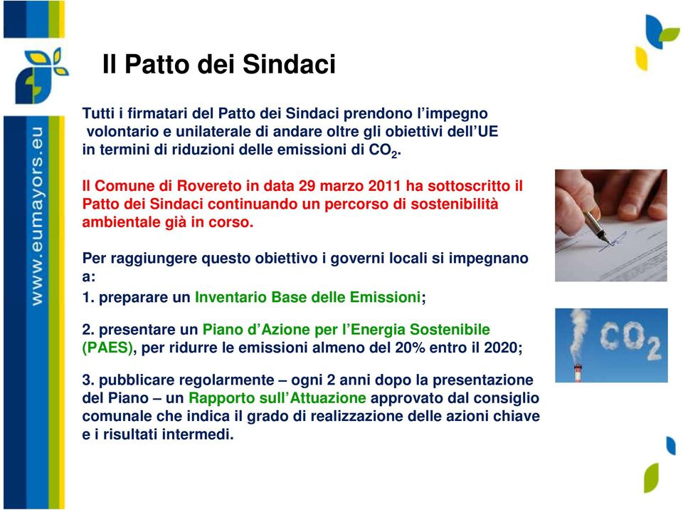 Per raggiungere questo obiettivo i governi locali si impegnano a: 1. preparare un Inventario Base delle Emissioni; 2.