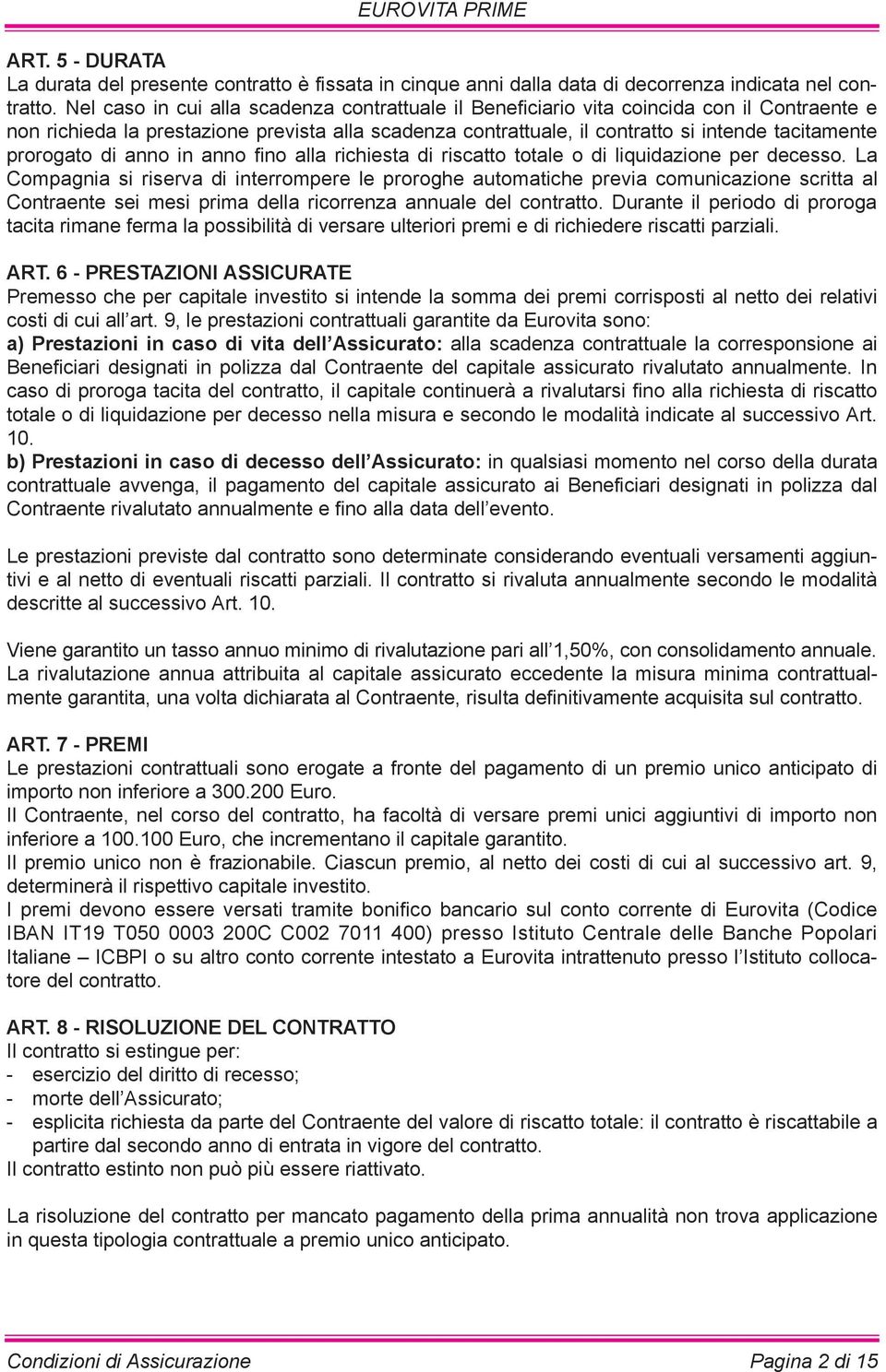 prorogato di anno in anno fino alla richiesta di riscatto totale o di liquidazione per decesso.