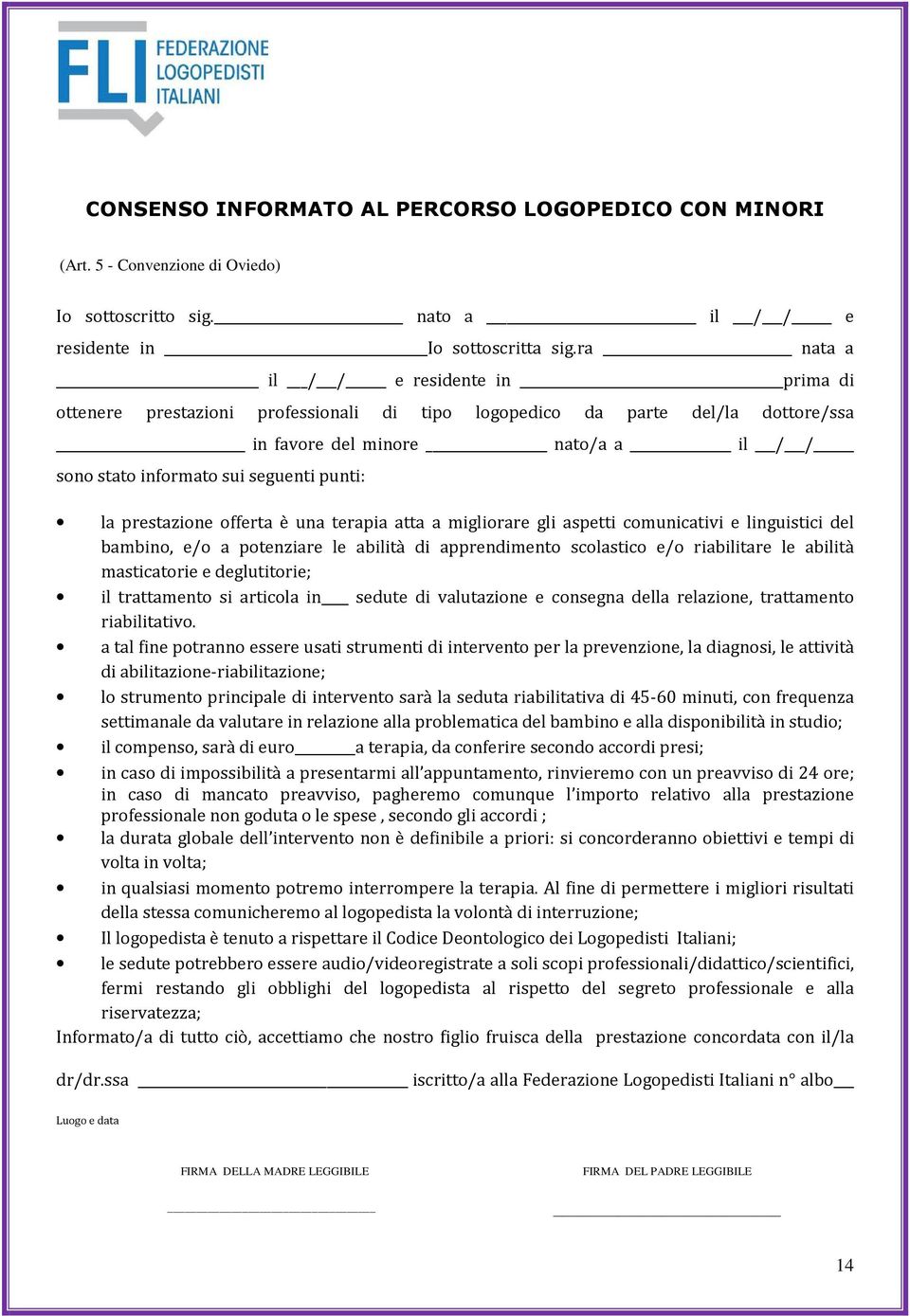 punti: la prestazione offerta è una terapia atta a migliorare gli aspetti comunicativi e linguistici del bambino, e/o a potenziare le abilità di apprendimento scolastico e/o riabilitare le abilità