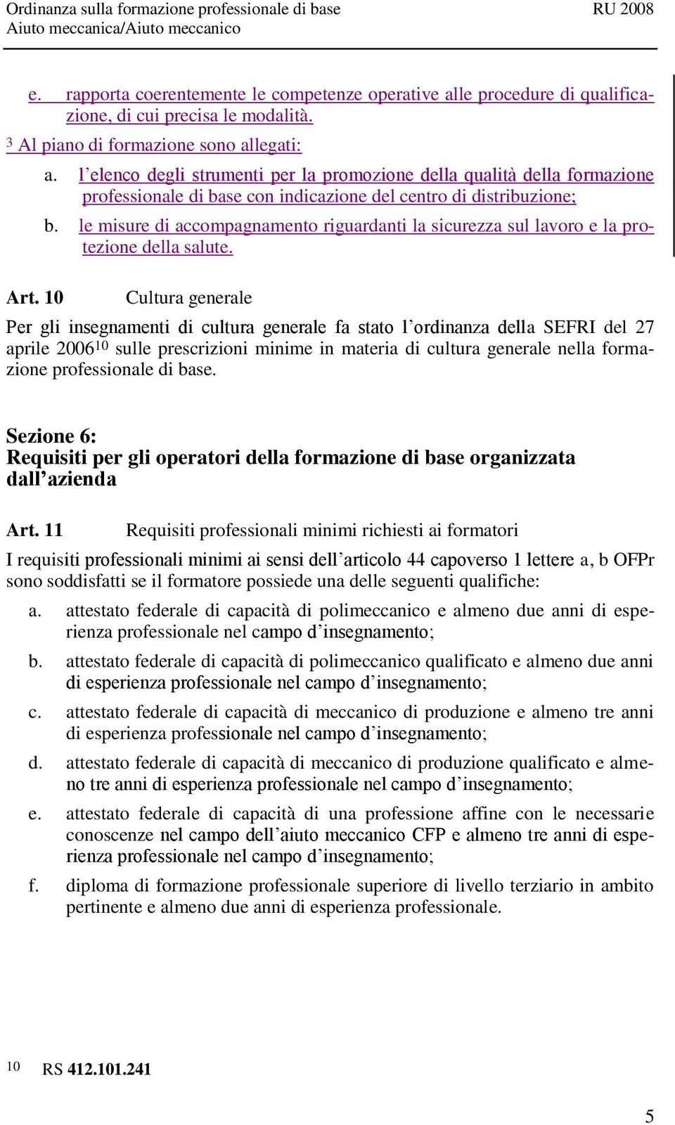 le misure di accompagnamento riguardanti la sicurezza sul lavoro e la protezione della salute.