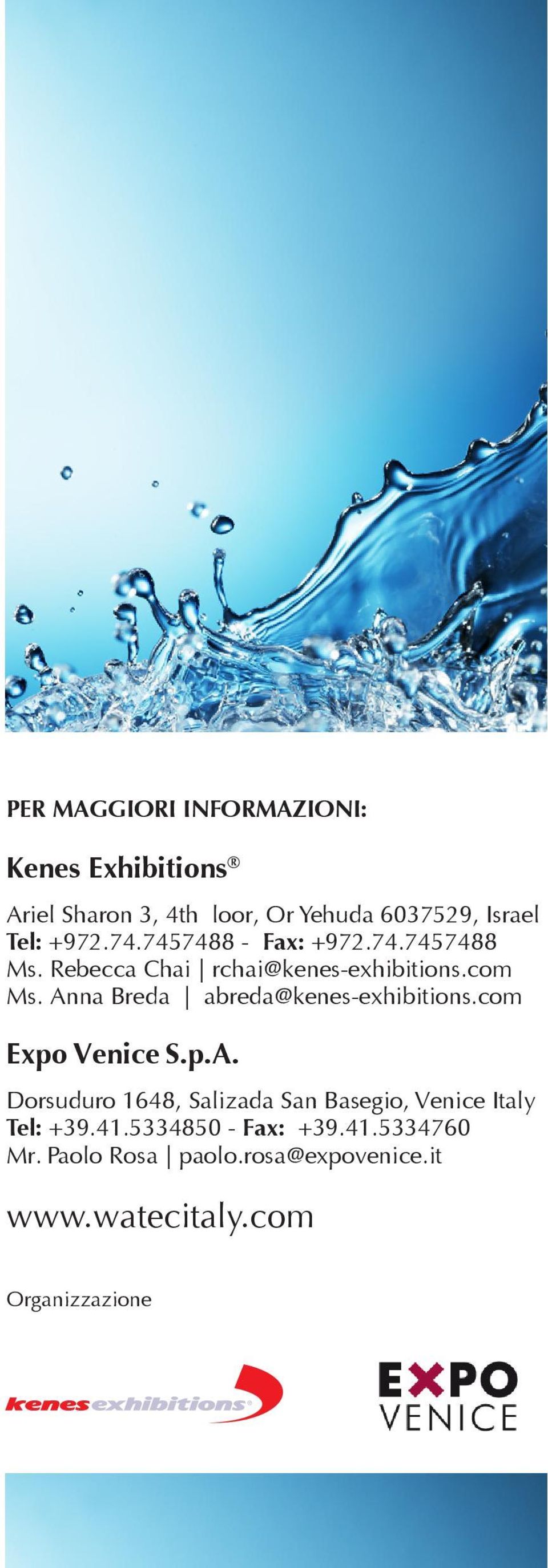 Anna Breda abreda@kenes-exhibitions.com Expo Venice S.p.A. Dorsuduro 1648, Salizada San Basegio, Venice Italy Tel: +39.