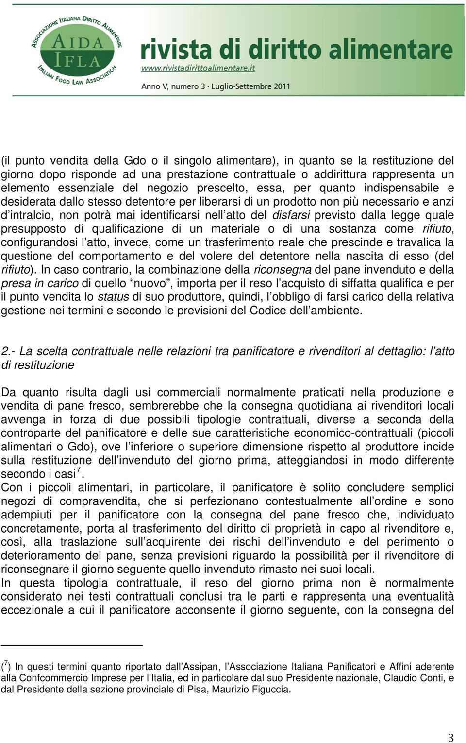 disfarsi previsto dalla legge quale presupposto di qualificazione di un materiale o di una sostanza come rifiuto, configurandosi l atto, invece, come un trasferimento reale che prescinde e travalica