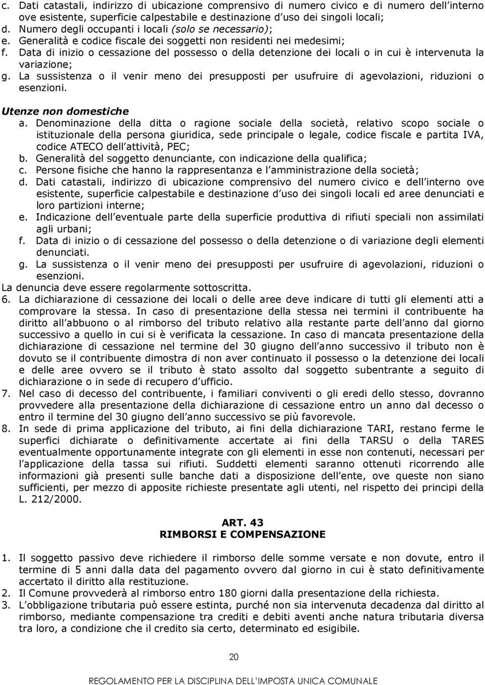 Data di inizio o cessazione del possesso o della detenzione dei locali o in cui è intervenuta la variazione; g.