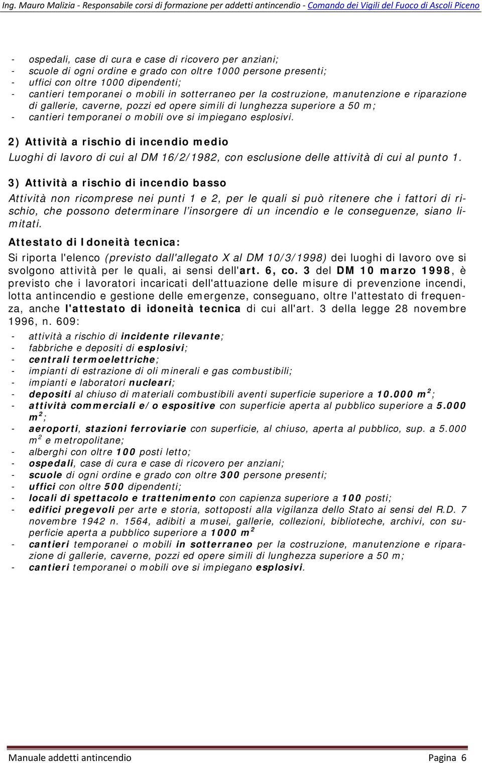 2) Attività a rischio di incendio medio Luoghi di lavoro di cui al DM 16/2/1982, con esclusione delle attività di cui al punto 1.