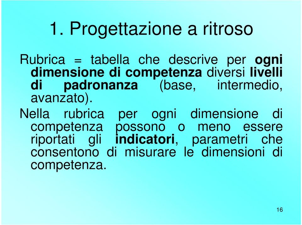 Nella rubrica per ogni dimensione di competenza possono o meno essere