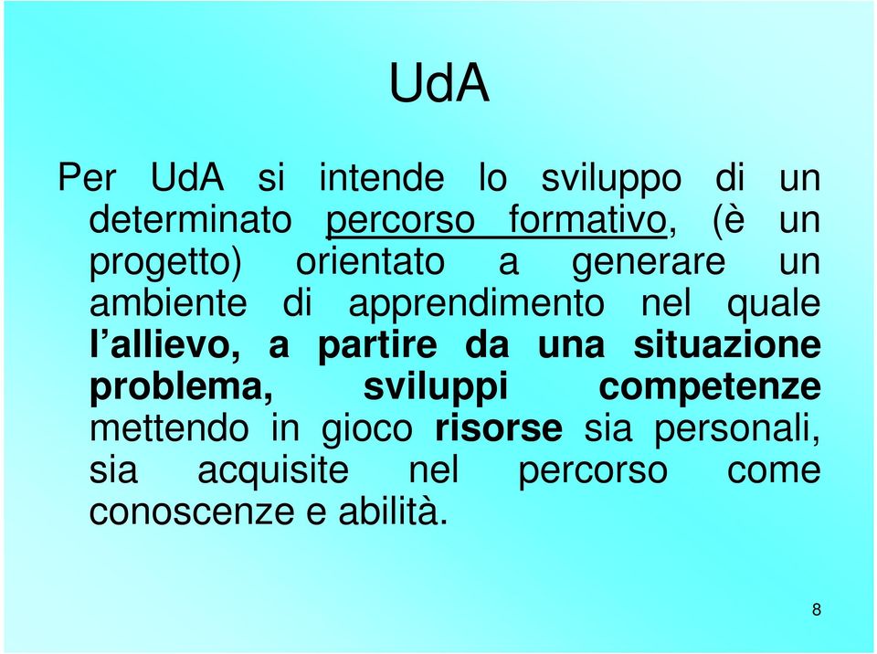 allievo, a partire da una situazione problema, sviluppi competenze mettendo in