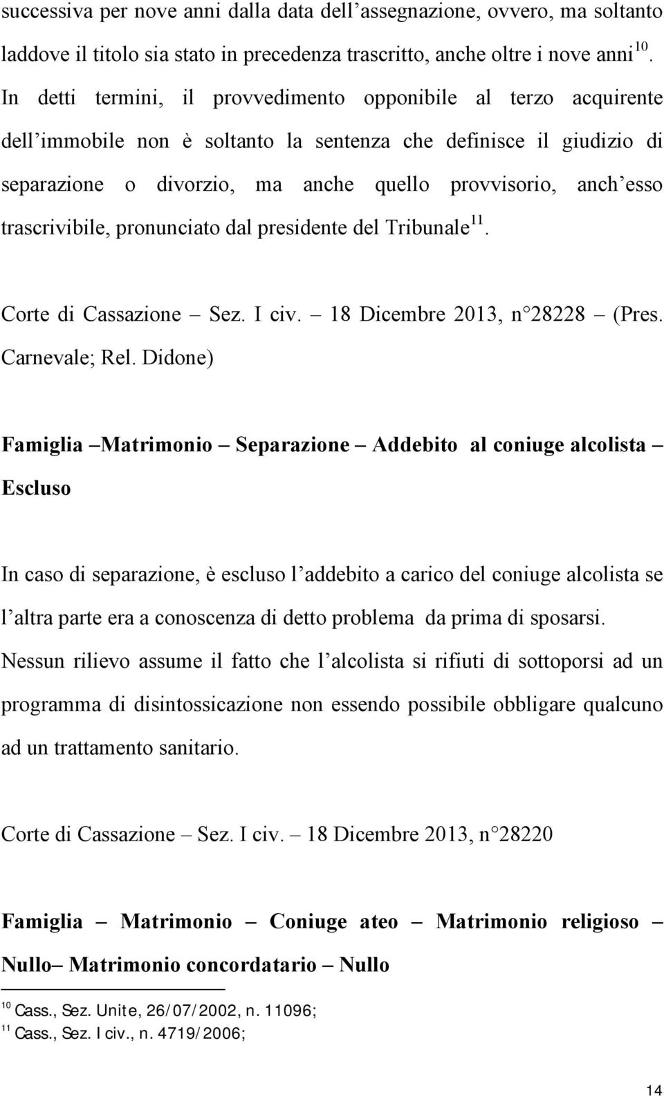 trascrivibile, pronunciato dal presidente del Tribunale 11. Corte di Cassazione Sez. I civ. 18 Dicembre 2013, n 28228 (Pres. Carnevale; Rel.