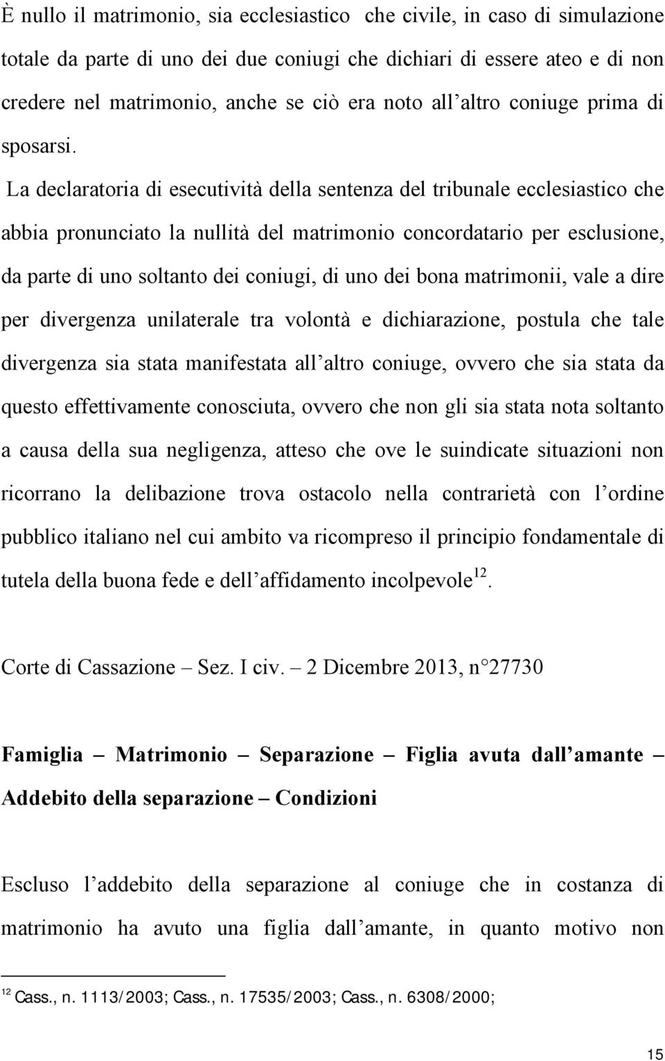 La declaratoria di esecutività della sentenza del tribunale ecclesiastico che abbia pronunciato la nullità del matrimonio concordatario per esclusione, da parte di uno soltanto dei coniugi, di uno