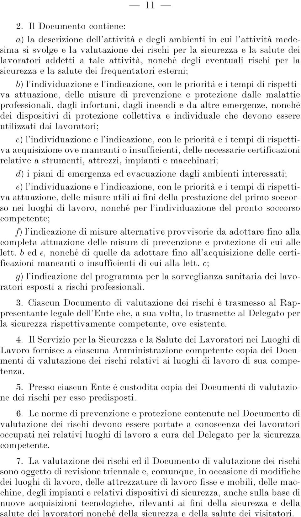 misure di prevenzione e protezione dalle malattie professionali, dagli infortuni, dagli incendi e da altre emergenze, nonché dei dispositivi di protezione collettiva e individuale che devono essere