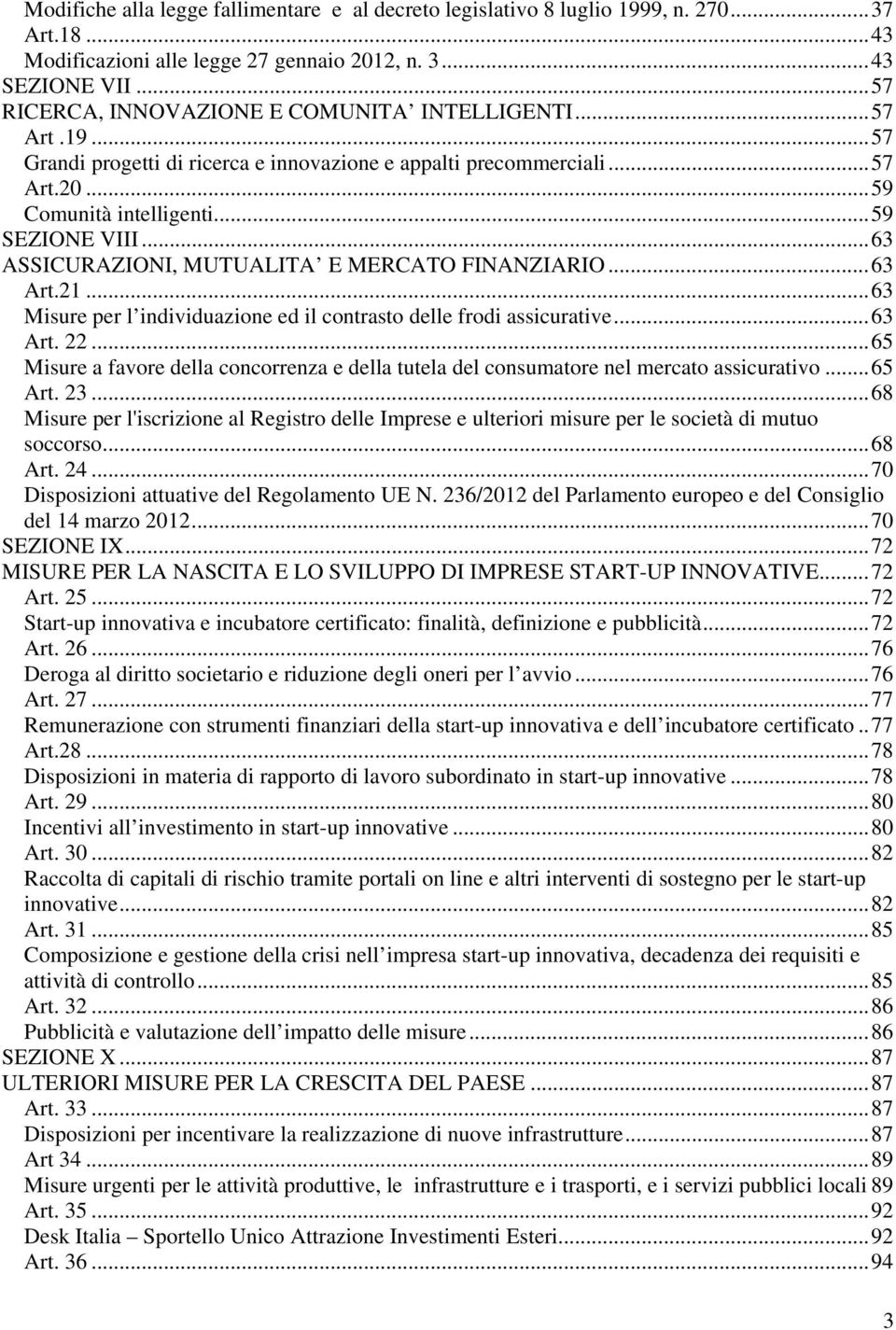 ..63 ASSICURAZIONI, MUTUALITA E MERCATO FINANZIARIO...63 Art.21...63 Misure per l individuazione ed il contrasto delle frodi assicurative...63 Art. 22.