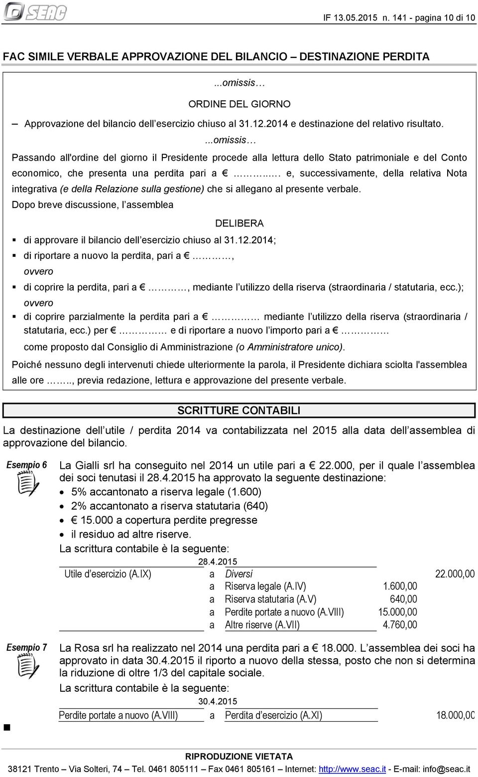 .. e, successivamente, della relativa Nota integrativa (e della Relazione sulla gestione) che si allegano al presente verbale.