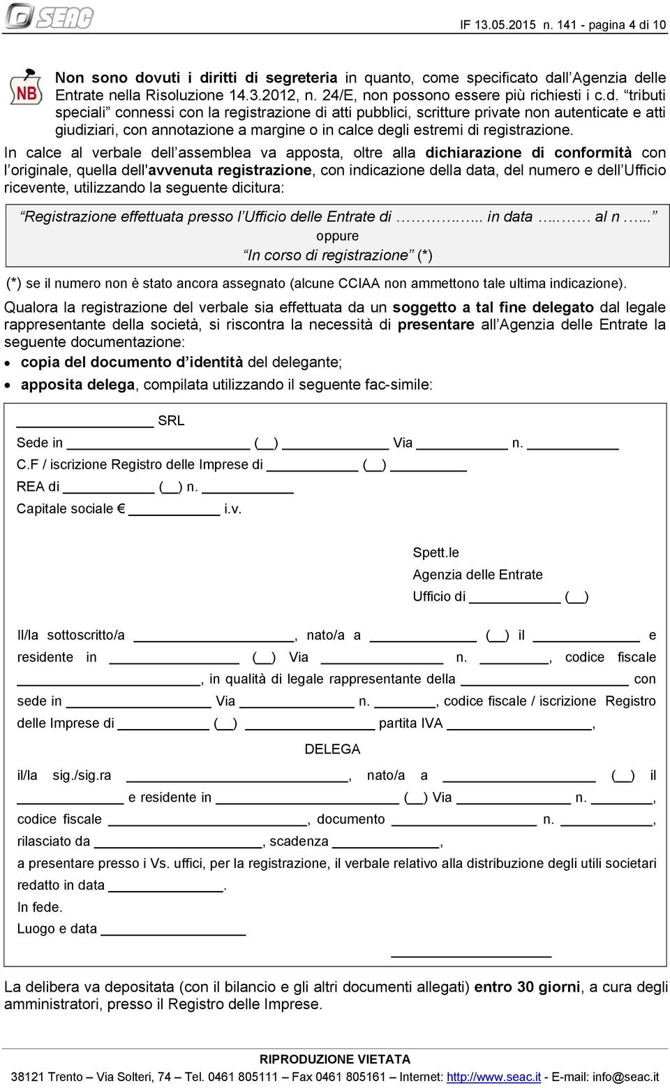 tributi speciali connessi con la registrazione di atti pubblici, scritture private non autenticate e atti giudiziari, con annotazione a margine o in calce degli estremi di registrazione.