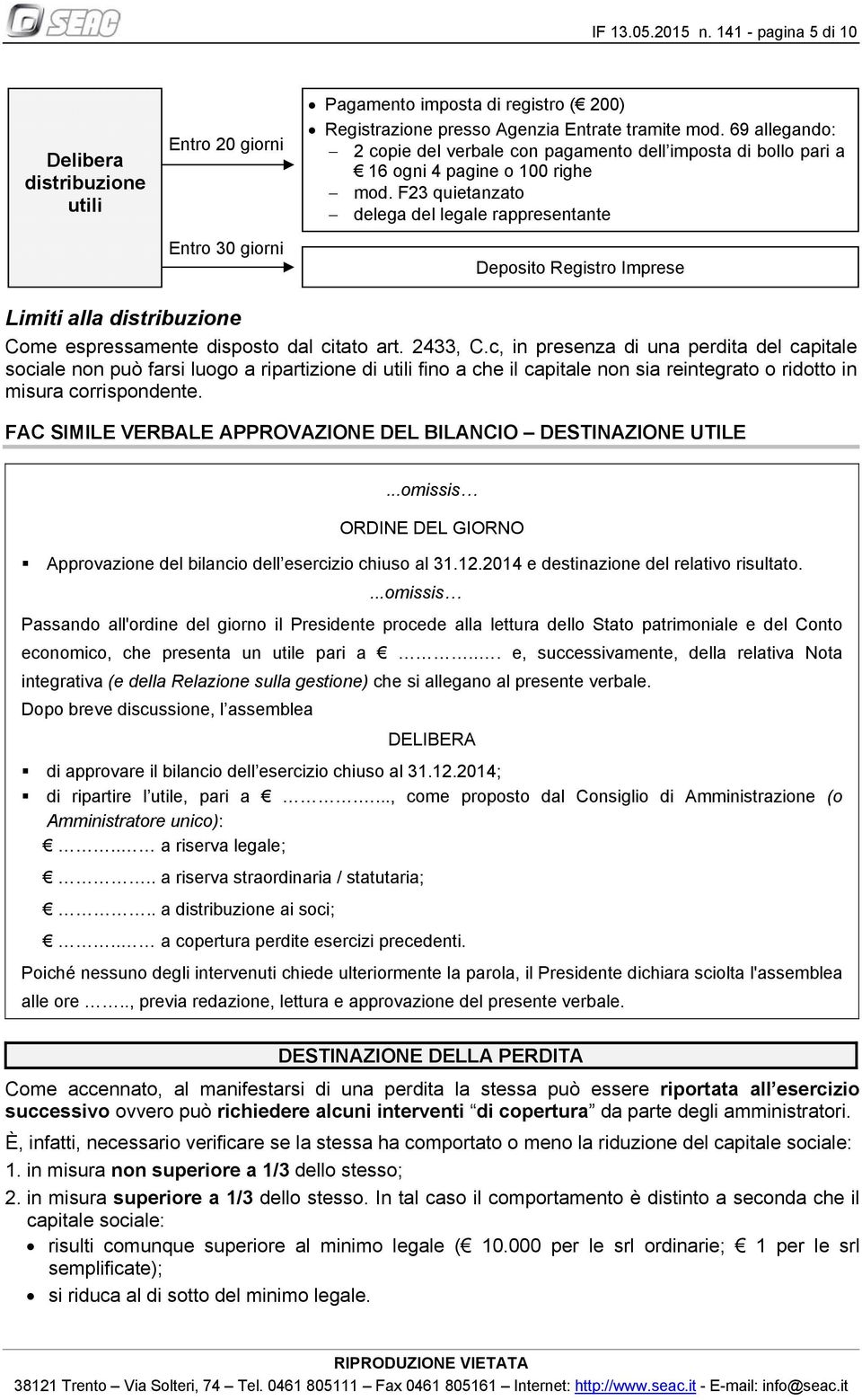 F23 quietanzato delega del legale rappresentante Deposito Registro Imprese Limiti alla distribuzione Come espressamente disposto dal citato art. 2433, C.