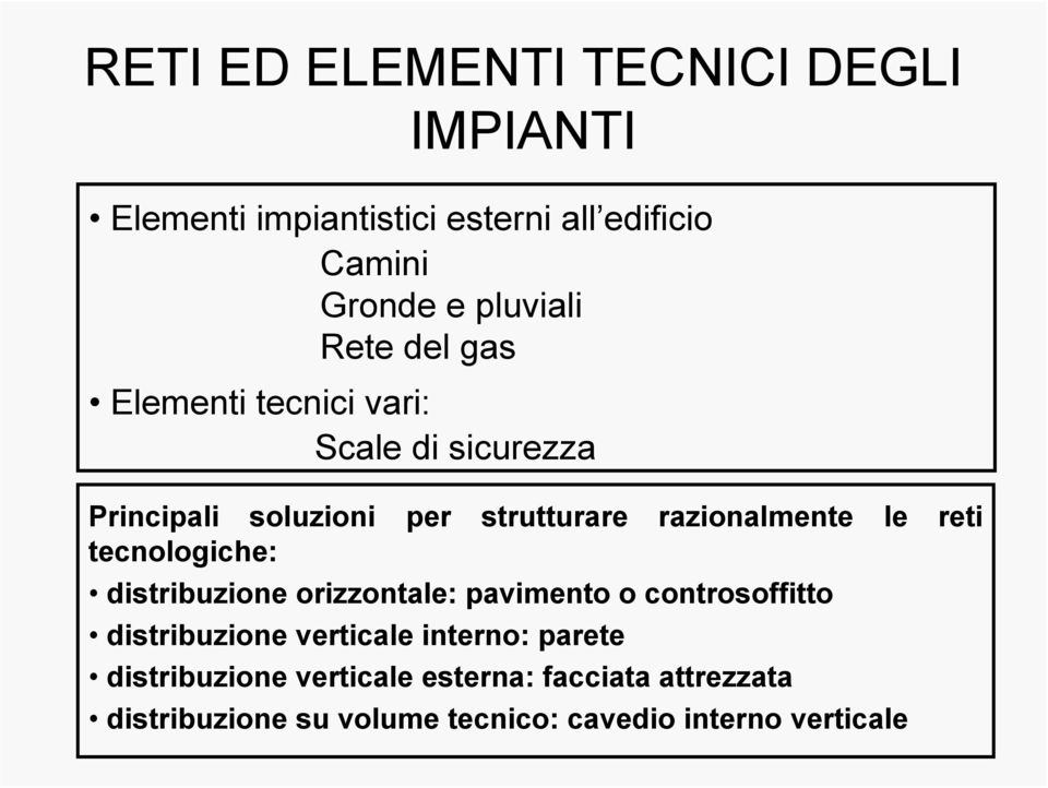 reti tecnologiche: distribuzione orizzontale: pavimento o controsoffitto distribuzione verticale interno: