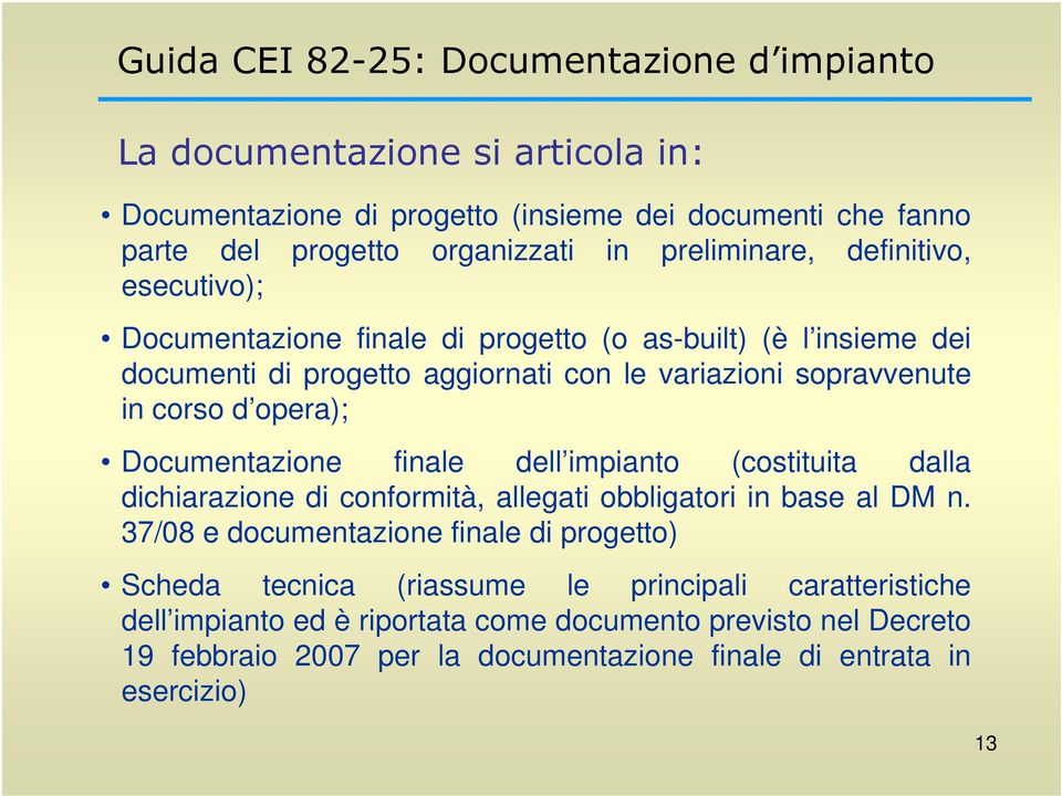 opera); Documentazione finale dell impianto (costituita dalla dichiarazione di conformità, allegati obbligatori in base al DM n.