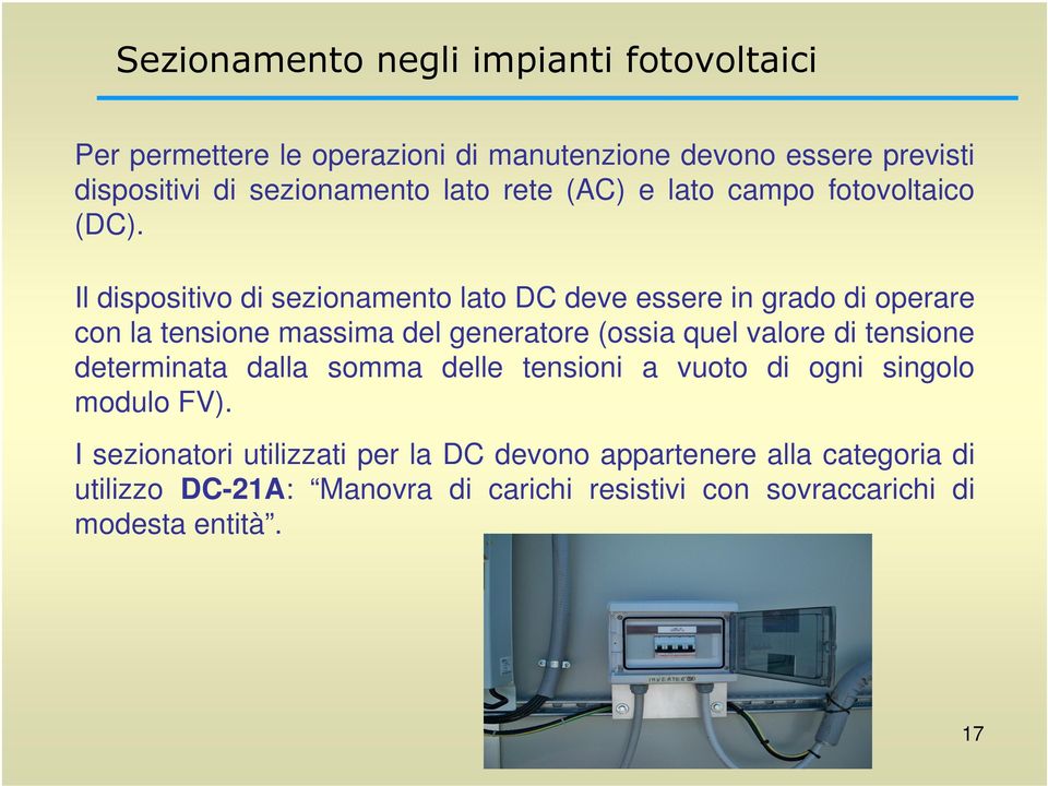 Il dispositivo di sezionamento lato DC deve essere in grado di operare con la tensione massima del generatore (ossia quel valore di