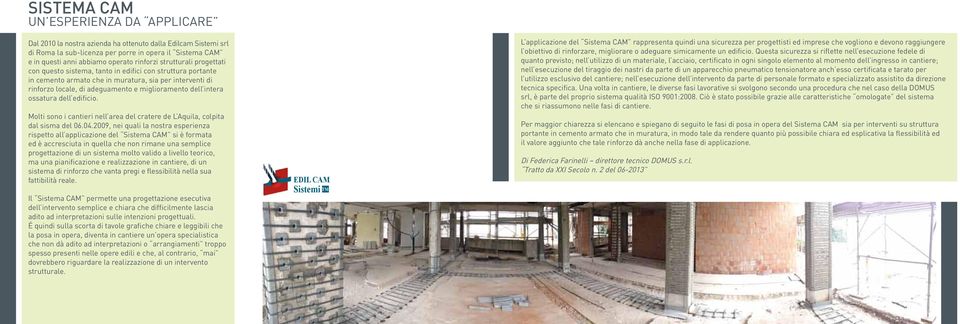 ossatura dell edificio. Molti sono i cantieri nell area del cratere de L Aquila, colpita dal sisma del 06.04.