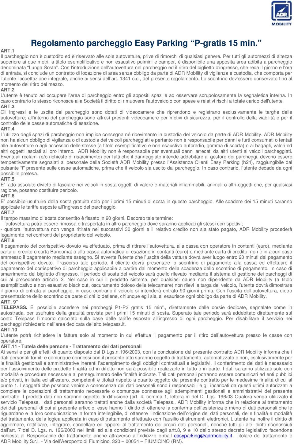 Con l'introduzione dell'autovettura nel parcheggio ed il ritiro del biglietto d'ingresso, che reca il giorno e l'ora di entrata, si conclude un contratto di locazione di area senza obbligo da parte