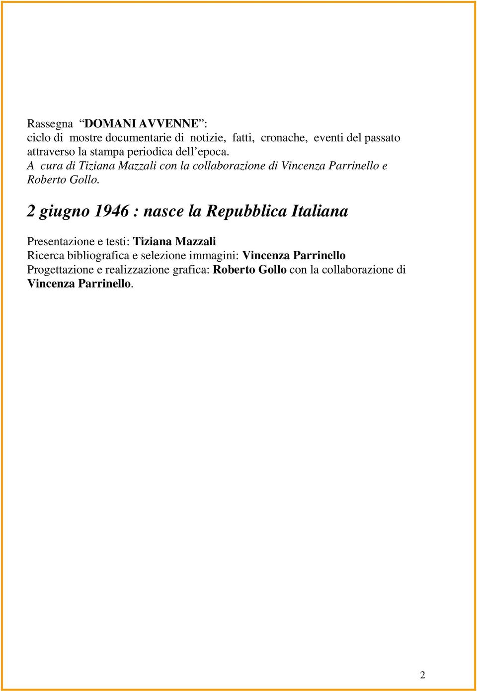 2 giugno 1946 : nasce la Repubblica Italiana Presentazione e testi: Tiziana Mazzali Ricerca bibliografica e selezione