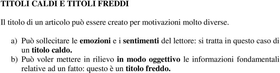 a) Può sollecitare le emozioni e i sentimenti del lettore: si tratta in questo caso