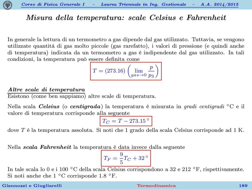 In tali condizioni, la temperatura può essere definita come ( ) p T = (273.16) lim gas 0 p 3 Altre scale di temperatura Esistono (come ben sappiamo) altre scale di temperatura.