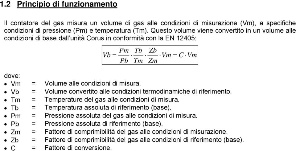 Vb = Volume convertito alle condizioni termodinamiche di riferimento. Tm = Temperature del gas alle condizioni di misura. Tb = Temperatura assoluta di riferimento (base).