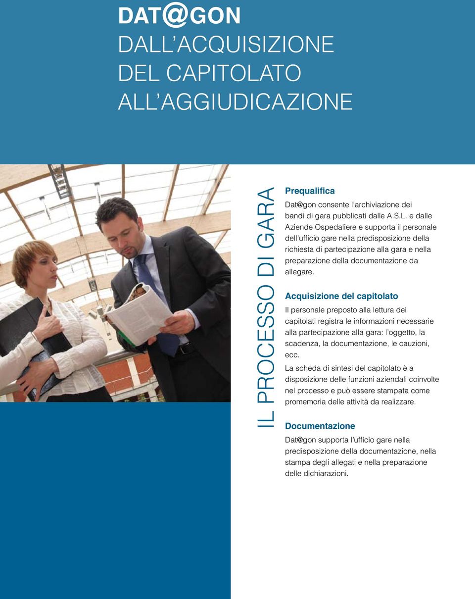 e dalle Aziende Ospedaliere e supporta il personale dell ufficio gare nella predisposizione della richiesta di partecipazione alla gara e nella preparazione della documentazione da allegare.