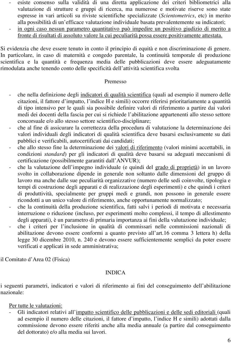 parametro quantitativo può impedire un positivo giudizio di merito a fronte di risultati di assoluto valore la cui peculiarità possa essere positivamente attestata.