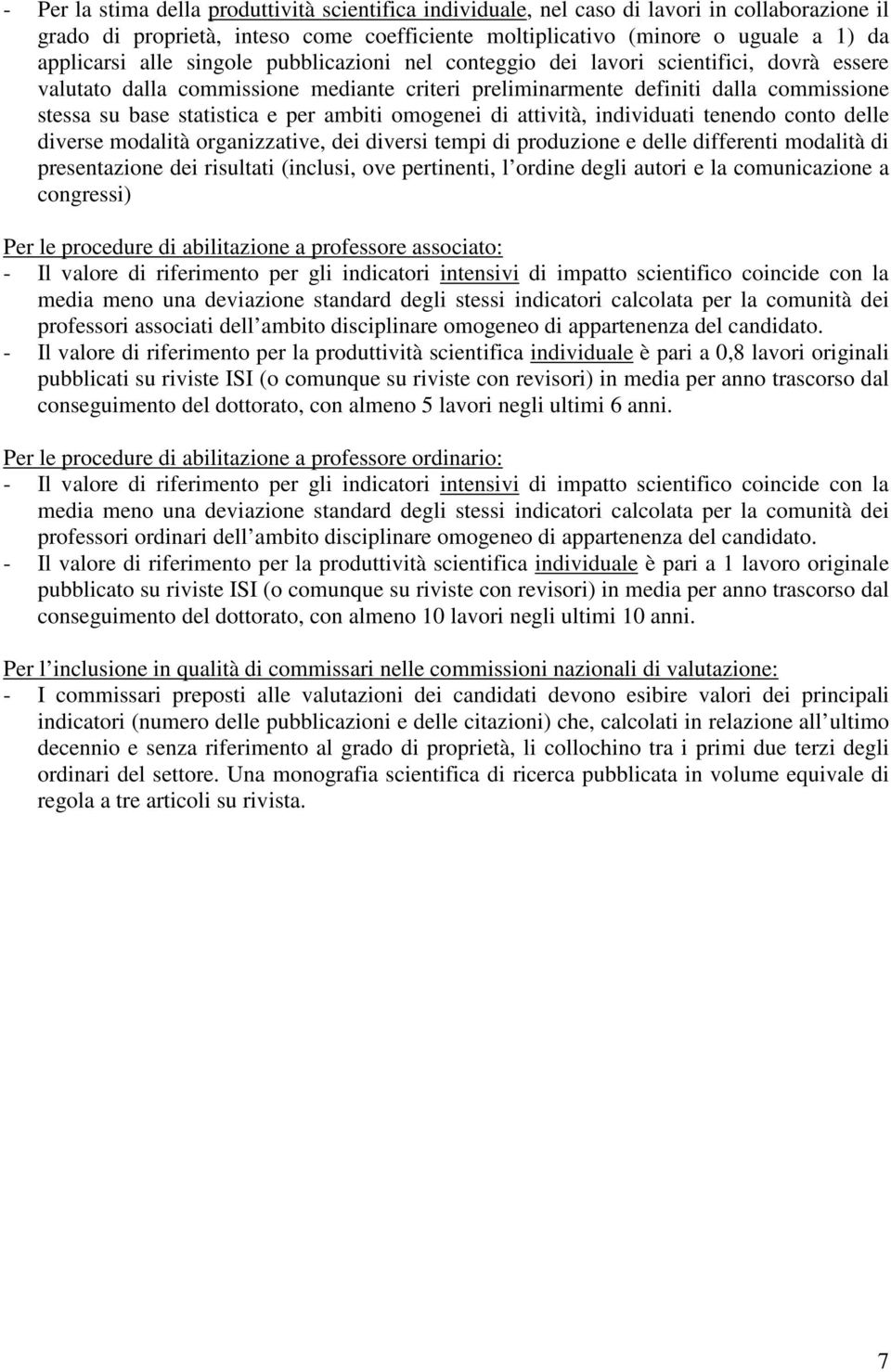 omogenei di attività, individuati tenendo conto delle diverse modalità organizzative, dei diversi tempi di produzione e delle differenti modalità di presentazione dei risultati (inclusi, ove