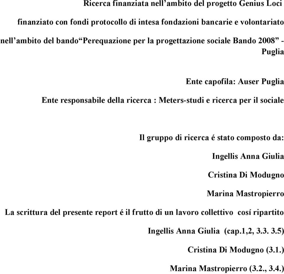 ricerca per il sociale Il gruppo di ricerca é stato composto da: Ingellis Anna Giulia Cristina Di Modugno Marina Mastropierro La scrittura del